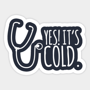 Yes It's Cold - Stethoscope Sticker